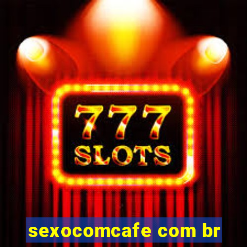 sexocomcafe com br